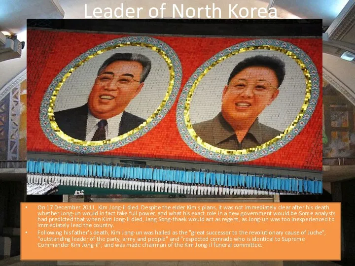 Leader of North Korea On 17 December 2011, Kim Jong-il died. Despite