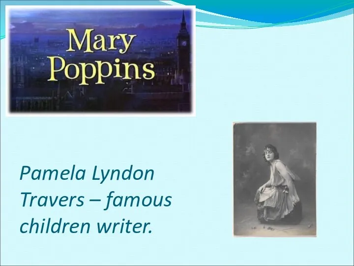 Pamela Lyndon Travers – famous children writer.