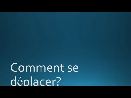 Comment se déplacer?