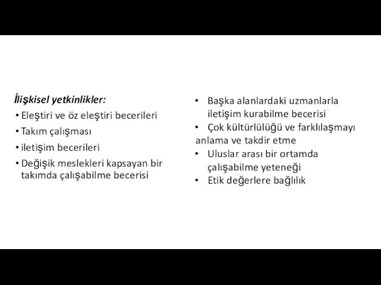 İlişkisel yetkinlikler: Eleştiri ve öz eleştiri becerileri Takım çalışması iletişim becerileri Değişik