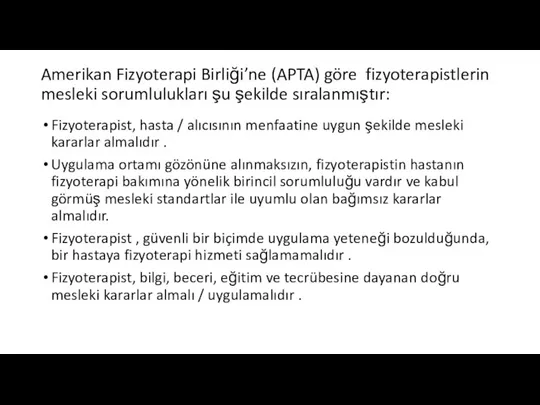 Amerikan Fizyoterapi Birliği’ne (APTA) göre fizyoterapistlerin mesleki sorumlulukları şu şekilde sıralanmıştır: Fizyoterapist,