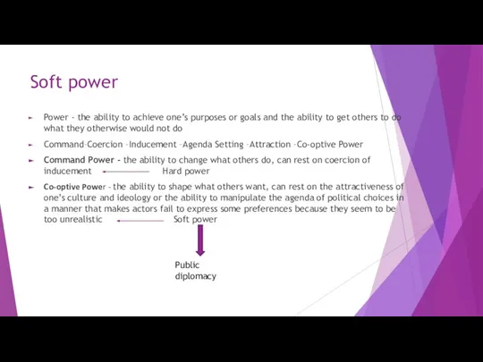 Soft power Power - the ability to achieve one’s purposes or goals
