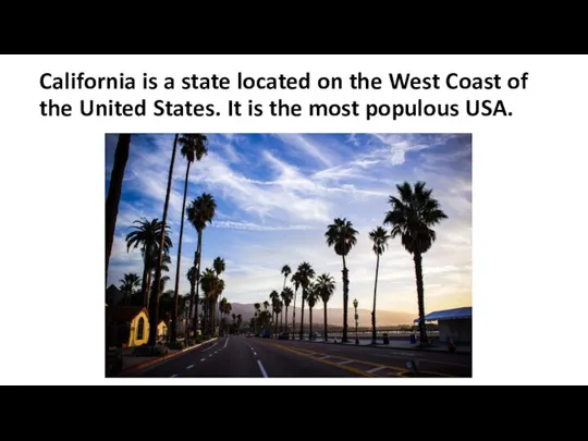 California is a state located on the West Coast of the United