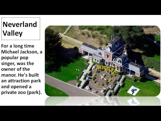 Neverland Valley For a long time Michael Jackson, a popular pop singer,