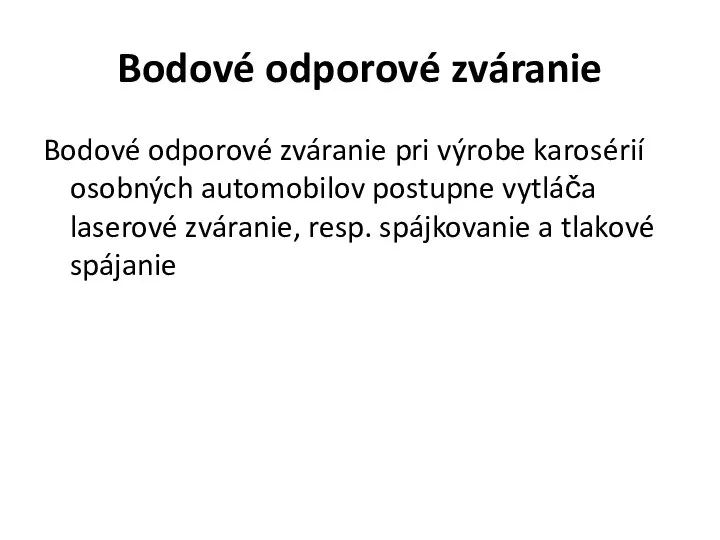 Bodové odporové zváranie Bodové odporové zváranie pri výrobe karosérií osobných automobilov postupne