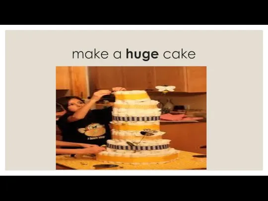 make a huge cake