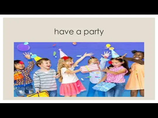have a party