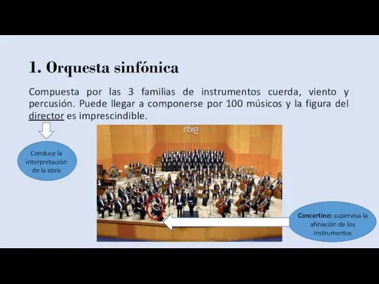 1. Orquesta sinfónica Compuesta por las 3 familias de instrumentos cuerda, viento