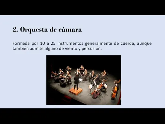 2. Orquesta de cámara Formada por 10 a 25 instrumentos generalmente de