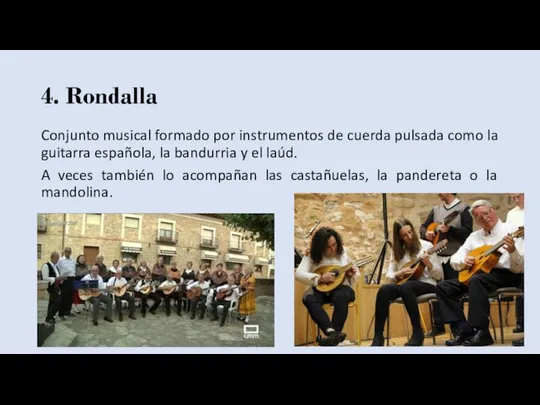 4. Rondalla Conjunto musical formado por instrumentos de cuerda pulsada como la