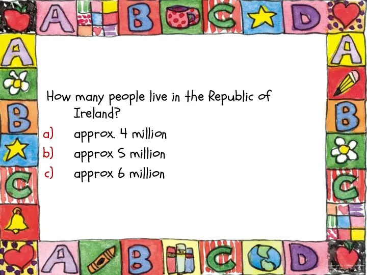 How many people live in the Republic of Ireland? approx. 4 million