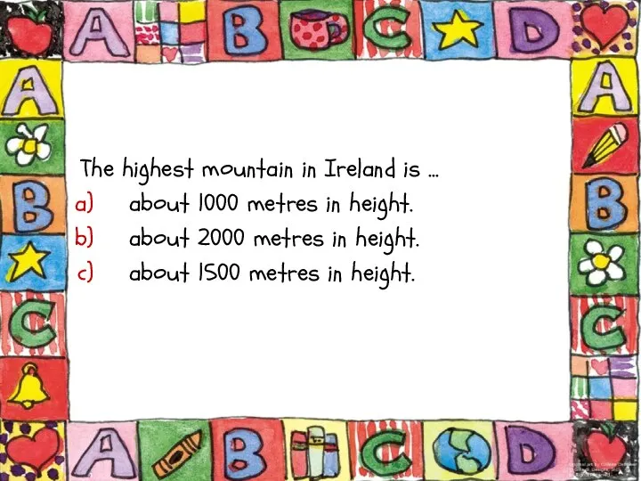 The highest mountain in Ireland is ... about 1000 metres in height.