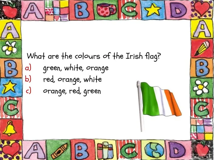 What are the colours of the Irish flag? green, white, orange red,