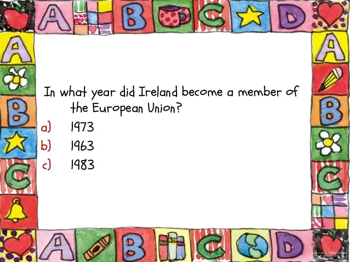 In what year did Ireland become a member of the European Union? 1973 1963 1983