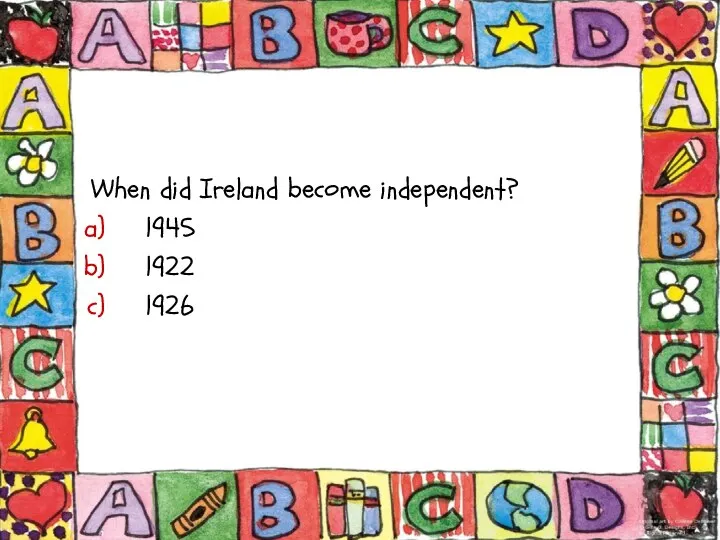 When did Ireland become independent? 1945 1922 1926