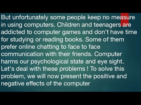 But unfortunately some people keep no measure in using computers. Children and