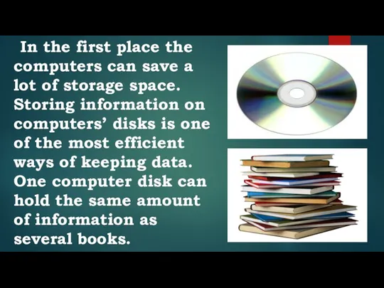 In the first place the computers can save a lot of storage