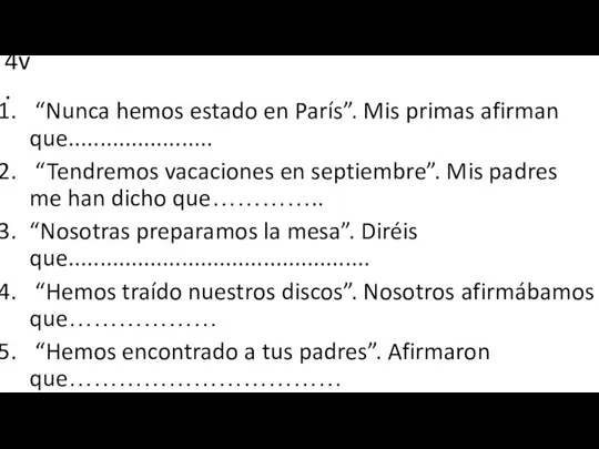 4v. “Nunca hemos estado en París”. Mis primas afirman que....................... “Tendremos vacaciones