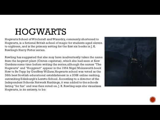 HOGWARTS Hogwarts School of Witchcraft and Wizardry, commonly shortened to Hogwarts, is