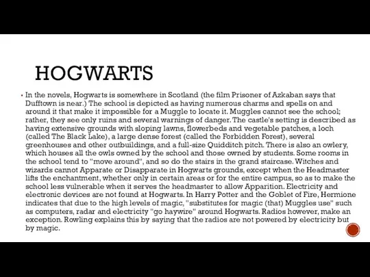 HOGWARTS In the novels, Hogwarts is somewhere in Scotland (the film Prisoner