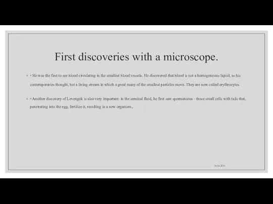 First discoveries with a microscope. ◦ He was the first to see