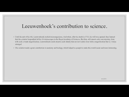 Leeuwenhoek’s contribution to science. Until the end of his life, Leeuwenhoek studied