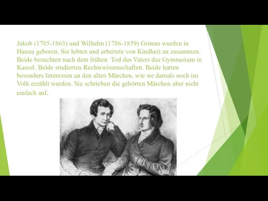 Jakob (1785-1863) und Wilhelm (1786-1859) Grimm wurden in Hanau geboren. Sie lebten