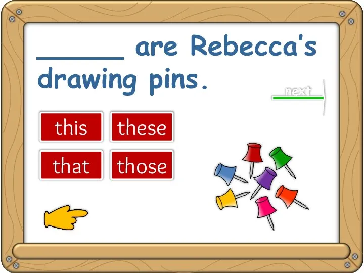 _____ are Rebecca’s drawing pins. this that these those next great