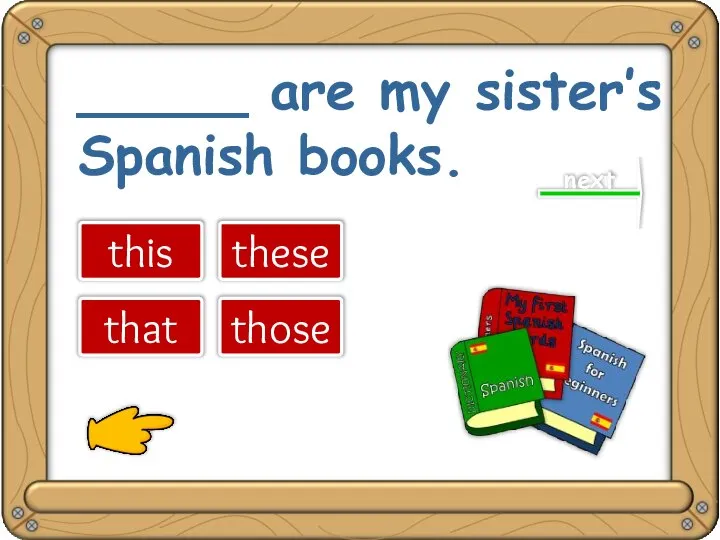 _____ are my sister’s Spanish books. this that these those next great