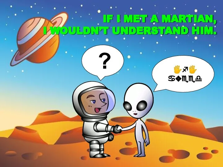 ? ?♐? ♋❖♏♏♎ IF I MET A MARTIAN, I WOULDN’T UNDERSTAND HIM.