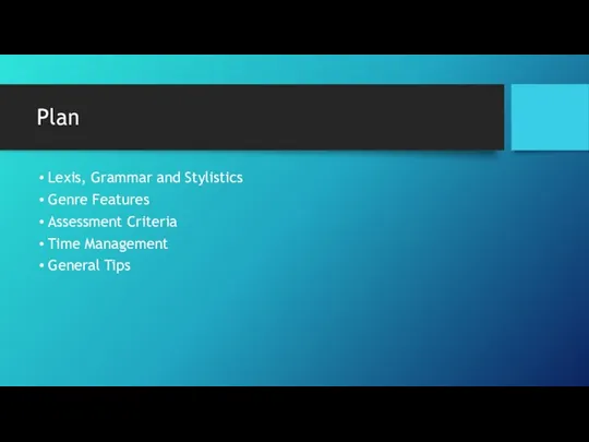 Plan Lexis, Grammar and Stylistics Genre Features Assessment Criteria Time Management General Tips