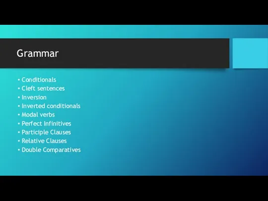 Grammar Conditionals Cleft sentences Inversion Inverted conditionals Modal verbs Perfect Infinitives Participle