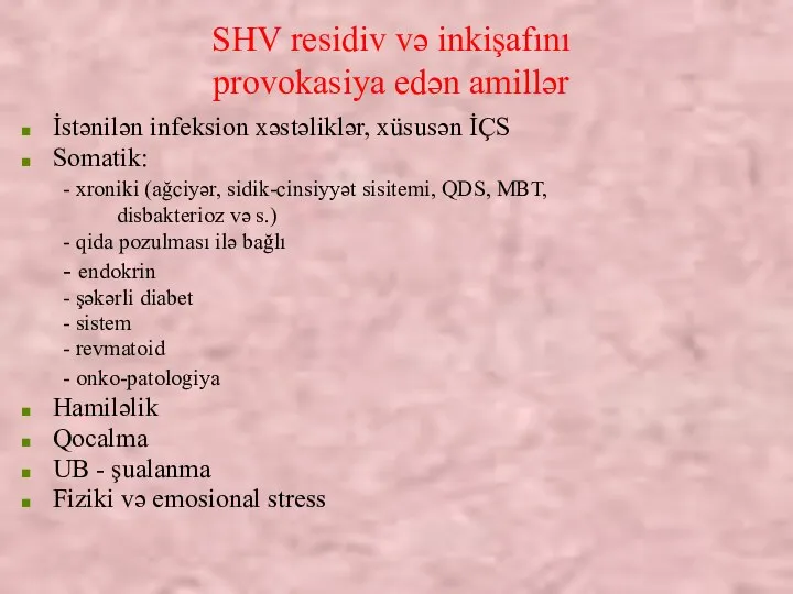 SHV residiv və inkişafını provokasiya edən amillər İstənilən infeksion xəstəliklər, xüsusən İÇS