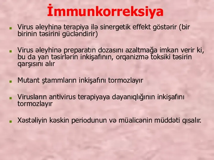 İmmunkorreksiya Virus əleyhinə terapiya ilə sinergetik effekt göstərir (bir birinin təsirini gücləndirir)