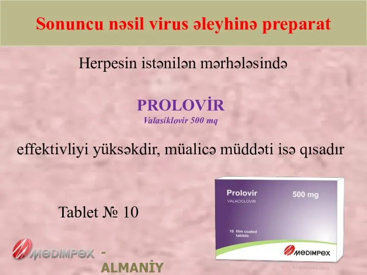 Herpesin istənilən mərhələsində PROLOVİR Valasiklovir 500 mq effektivliyi yüksəkdir, müalicə müddəti isə