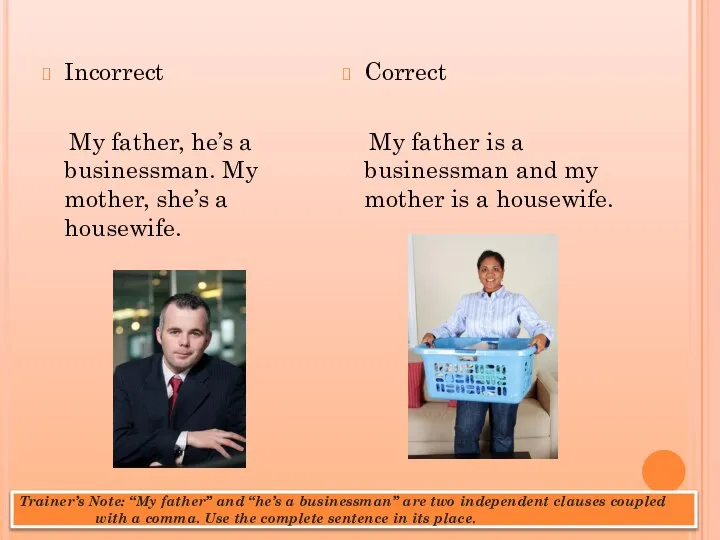 Trainer’s Note: “My father” and “he’s a businessman” are two independent clauses