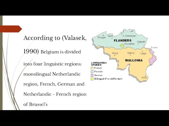 According to (Valasek, 1990) Belgium is divided into four linguistic regions: monolingual