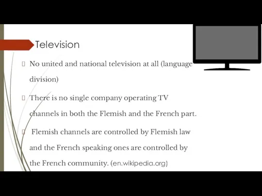 Television No united and national television at all (language division) There is
