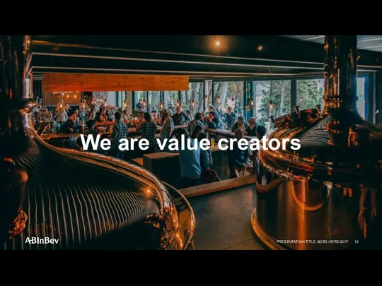 We are value creators PRESENTATION TITLE GOES HERE 2017