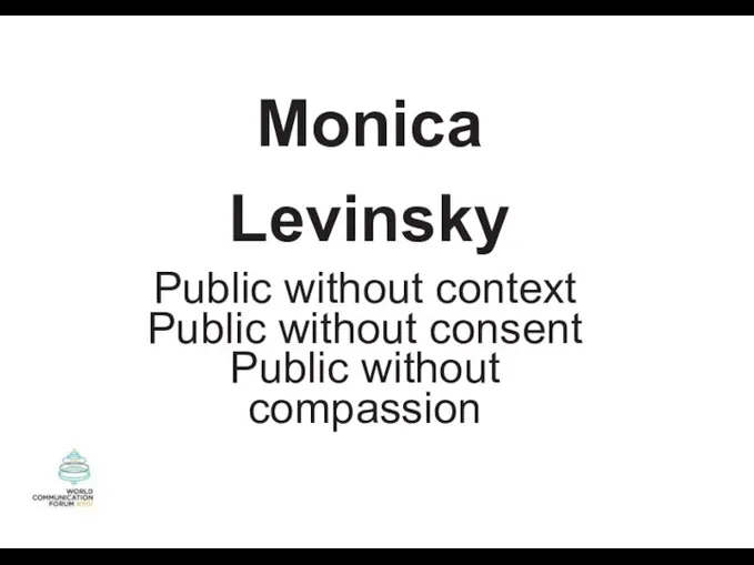 Public without context Public without consent Public without compassion Monica Levinsky