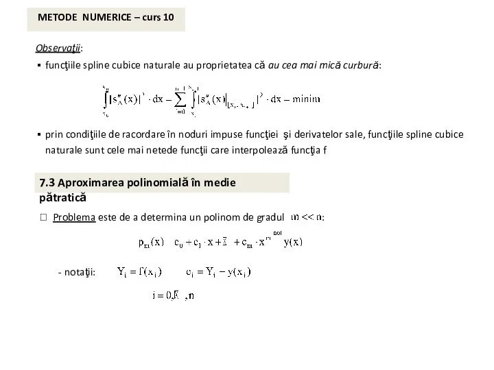 METODE NUMERICE – curs 10 Observaţii: funcţiile spline cubice naturale au proprietatea