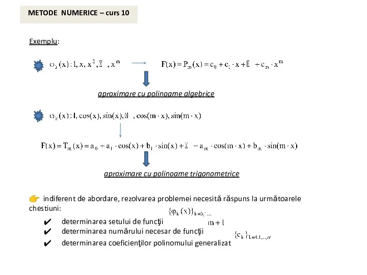 METODE NUMERICE – curs 10 Exemplu: aproximare cu polinoame algebrice aproximare cu polinoame trigonometrice