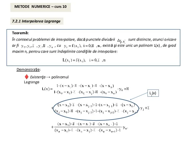 METODE NUMERICE – curs 10 7.2.1 Interpolarea Lagrange Demonstraţie: ♦ Existenţa → polinomul Lagrange Lj(x)