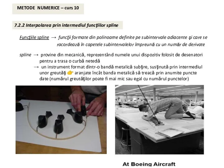 METODE NUMERICE – curs 10 7.2.2 Interpolarea prin intermediul funcţiilor spline Funcţiile