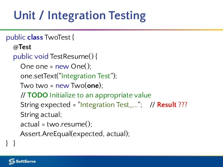 Unit / Integration Testing public class TwoTest { @Test public void TestResume(