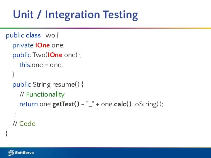 Unit / Integration Testing public class Two { private IOne one; public