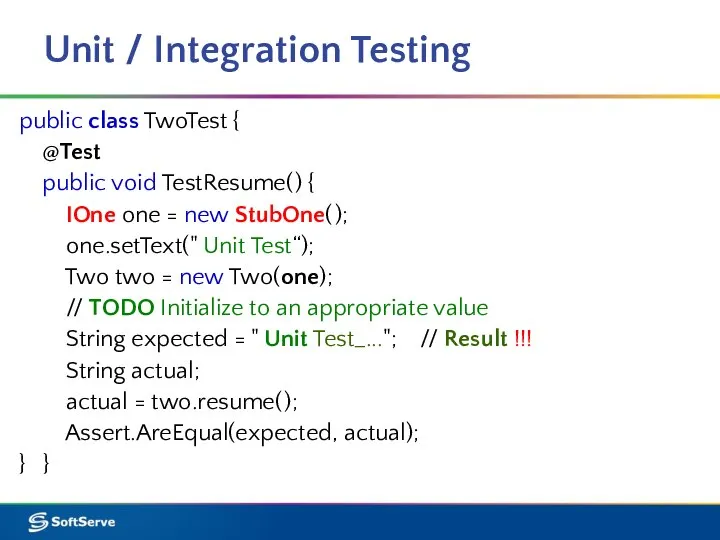 Unit / Integration Testing public class TwoTest { @Test public void TestResume(