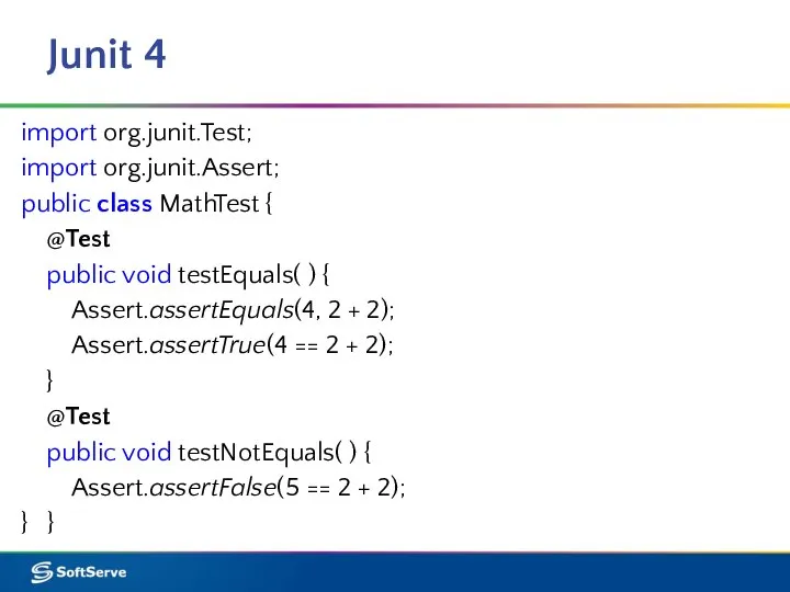 Junit 4 import org.junit.Test; import org.junit.Assert; public class MathTest { @Test public