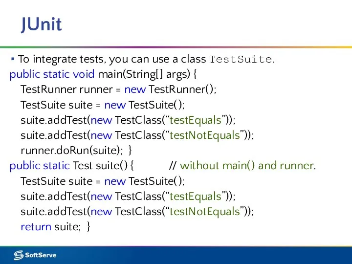 JUnit To integrate tests, you can use a class TestSuite. public static