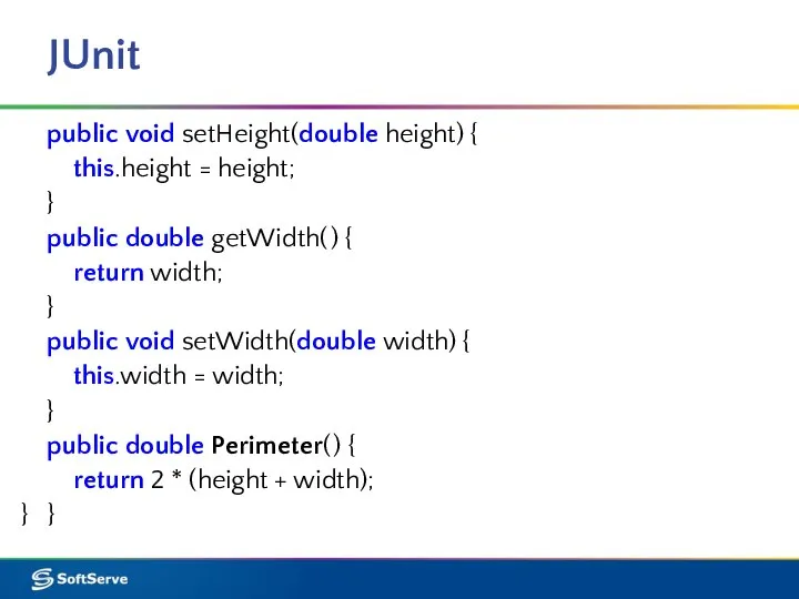 JUnit public void setHeight(double height) { this.height = height; } public double